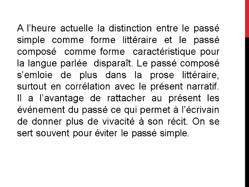 A l’heure actuelle la distinction entre le passé simple comme forme littéraire et le
